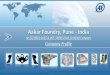 Aakar Foundry, Pune - India Foundry Company Profile.pdfISO / TS 16949 Certification & HPDC Kick off Tilt GDC & Core – Shooters installed Heat Treatment & VMC In-house Tool room &