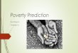 Poverty PredictionPerformance metric: mean log loss MeanLogLoss = -1 𝑁 á=1 𝑁[ álog á+(1− á)log(1− á)] id Poor predicted probability 418 0.32 41249 0.28 16205 0.58 Workflow
