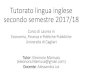 Tutorato lingua inglese secondo semestre 2017/18...Tutorato lingua inglese secondo semestre 2017/18 Corso di Laurea in Economia, Finanza e Politiche Pubbliche Università di Cagliari