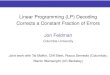 Linear Programming (LP) Decoding Corrects a Constant ...people.csail.mit.edu/jonfeld/pubs/lpexpand_talk.pdfPCWs [FKMT ’01] = trellis “ﬂow” polytope [FK ’02] Rate-1/2 RA code