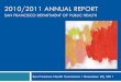 2010/2011 ANNUAL REPORT 20/dec 20 F… · 2010/2011 ANNUAL REPORT SAN FRANCISCO DEPARTMENT OF PUBLIC HEALTH San Francisco Health Commission December 20, 2011 . Message from the Director