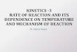 KINETICS -3 RATE OF REACTION AND ITS DEPENDENCE ...drsapnag.manusadventures.com/chemistry/general-chemistry/...RATE OF REACTION AND TEMPERATURE •Most reactions will occur faster