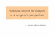 Vascular access for DialysisVascular access for Dialysis – a s … · 2014. 9. 18. · feasible) responsible for vascular access 2. Assemble multi-disciplinary vascular access team