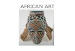 AFRICAN ART423eb635t0d744iv013lca66-wpengine.netdna-ssl.com/.../04/...10-Art-Ta… · •Traditional African art is handmade using natural materials. •This is also known as handcrafted