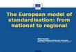 The European model of standardisation: from national to regional … · 2013. 11. 21. · The European model of standardisation: from national to regional Silvia Vaccaro European