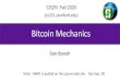 Bitcoin Mechanics - Stanford University · 2020. 12. 21. · OP_CHECKSIG: pop sig, pop pk, verify sig. on Tx, push 0 or 1 6.Time: OP_CheckLockTimeVerify(CLTV): fail if value at the