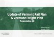 Update of Vermont Rail Plan & Vermont Freight Plan ... · 12/15/2020  · Rail Plan Elements •State of System •Overall socio-economic background. Existing Conditions •Review