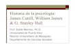 Historiade la psicología: James Catell, William James & G. …eddiem/psic3046/HTMLobj-115/... · 2007. 3. 24. · Historiade la psicología: James Catell, William James & G. Stanley