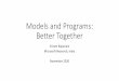 Models and Programs: Better Together...Characteristics of programs and models Programs are intended to work for all inputs satisfying a precondition If the specification or environment