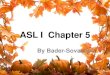 ASLI Chapter 5 - murrieta.k12.ca.us...Flashing the lights on and off in a room is a common way for Deaf people to get each other’s attention (when available). •