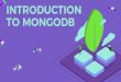 INTRODUCTION TO MONGODB... · TO MONGODB. CASE STUDY #1 Building a Database for a Blogging Site. Case Study #1 | Blogging Site Database Different data types Primary Keys One to Many