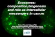 Exosomes: composition,biogenesis and role as intercellular messengers in cancerarchives.innovationinbreastcancer.com/files/... · 2016. 3. 7. · Exosomes: composition,biogenesis