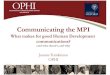 Communicating the MPIMicrosoft PowerPoint - OPHI-HDCA SS11 - Communications, JT Author: qeh Created Date: 9/2/2011 6:39:20 AM 