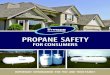 PROPANE SAFETY - W. O. STINSON · 2018. 7. 20. · If you cannot operate any part of your propane system, or if you think an appliance or other device is not working properly, call