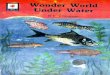 Wonder World Under Water - archive.org · Wonder World Under Water Nearly three-quarters of our earth is covered by water. Yet we, living on land, usually know more about land creatures