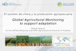 Global Agricultural Monitoring to support adaptationinfosiap.siap.gob.mx/opt/foroexpectativas/presentaciones...XII Foro de Expectativas del Sector Agroalimentario y Pesquero 2012 El