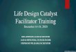 Life Design Catalyst Facilitator Training · 2020. 12. 18. · Life Design Catalyst Facilitator Training December 14-18, 2020 BILL JOHNSON, LEAD FACILITATOR ALICIA SEPULVEDA, CO-FACILITATOR