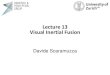 Lecture 13 Visual Inertial Fusionrpg.ifi.uzh.ch/.../2016/13_visual_inertial_fusion.pdf · 2016. 12. 15. · Fusion solved as a non-linear optimization problem Increased accuracy over