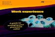 Work experienceHow to organise a work experience placement Own Find You are encouraged to find your own placement in a sector of industry that you are most interested