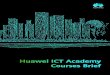 Huawei ICT Academy Courses Brief · 2020. 9. 1. · Courses Brief. Course Authorization Based on years industry experience, Huawei has developed an industry-recognized ICT talent
