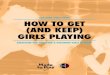COACHING GIRLS GUIDE HOW TO GET (AND KEEP ......playing, it is clear that girls need great coaches. The Women’s Sports Foundation found that how a girl feels about her coach is one