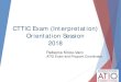CTTIC Exam (Interpretation) Orientation Session 2018 · 2018. 3. 6. · CTTIC Exam (Interpretation) Orientation Session 2018 Rebecca Kinos-Varo ATIO Exam and Program Coordinator