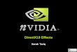 DirectX10 Effects - Nvidiadeveloper.download.nvidia.com/presentations/2006/siggraph/dx10-ef… · Enables multi-pass operations on geometry, e.g. Recursive subdivision Store results