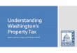 Understanding Washington’s Property Tax · 2/15/2011  · Levy Limit = a cap on the growth of increases in a district’s budget and the amount a district may collect. The limit