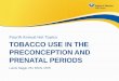 Fourth Annual Hot Topics TOBACCO USE IN THE …...Increased circulating fluid volume which dilutes ... • Attention-Deficit Hyperactivity Disorder, learning disabilities, behavioural