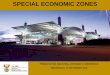 SPECIAL ECONOMIC ZONES - NCPCncpc.co.za/.../07_MaotaMolefane_ISP.pdf2013 356 8 R3,8 billion OR Tambo (GP) 2002 7.5 4 R361 million Maluti-a-Phofung SEZ (FS) 2014 1039 3 R440 million