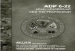 ADP 6-22 · 2021. 1. 6. · ADP 6-22 ARMY LEADERSHIP AND THE PROFESSION JULY 2019 DISTRIBUTION RESTRICTION: Approved for public release; distribution is unlimited. This publication
