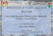 IMPORTATION OF PLASTIC WASTE TO MALAYSIA€¦ · APPROVED PERMIT (AP) •The importation of plastic waste under the HS Code 3915 is controlled under the Custom (Prohibition of Import)