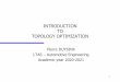 INTRODUCTION TO TOPOLOGY OPTIMIZATION · 2020. 11. 24. · A typical topology optimization problem is to find the best subset of the design domain minimizing the volume or alternatively