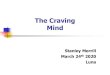 The Craving Mind€¦ · Judson Brewer ©Stanley Merrill - The Craving Mind 8. Negative Reinforcement “For the vast majority of my patients, the reward came from making something