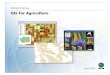 GIS for Agriculture - ESRI · crop insurance companies, seed and fertilizer companies, farm chemical companies, libraries, universities, federal and state governments, and value-added