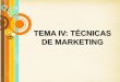 TEMA IV: TÉCNICAS DE MARKETING · 2019. 4. 9. · Page 3 4.1.1 Elementos de marketing La actividad del marketing incluye algunos elementos: •La planificación. •La organización