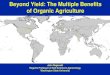 Beyond Yield: The Multiple Benefits of Organic Agriculture · 2017. 11. 15. · Organic certification programs have adopted social wellbeing goals. Organic certified animals must