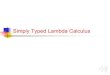 Simply Typed Lambda Calculusmilanova/csci4430/Lecture17.pdf · nSimply typed lambda calculus (System F 1) nSyntax of the simply typed lambda calculus nThe type system: type expressions,