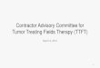 Contractor Advisory Committee for Tumor Treating Fields … · 2019. 3. 6. · • Tumor Treating Fields – common scientific name in the literature – TTFields – TTF – TTFields