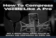 How To Compress Vocals Like A ProTo+Compr… · happy with the vocal tone. Use a fast attack time for thick, heavy vocals and a slow attack time for punchy, aggressive vocals and