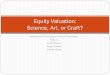Valuation: Science, Art, or Craft? Valuation-Slide...The setting 2 Equity Valuation: Science, Art, or Craft? Fundamental analysts/managers try to determine the intrinsic (fundamental)