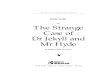 for The Strange Case of Dr Jekyll and Mr Hyde · The Strange Case of Dr Jekyll and Mr Hyde Study Guide 11 Still other readers found in Dr Jekyll and Mr Hyde a reflection of the new