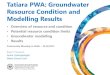Tatiara PWA: Groundwater Resource Condition and Modelling Results · 2017. 9. 4. · Tatiara PWA: Groundwater Resource Condition and Modelling Results • Overview of resource and