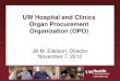 UW Hospital and Clinics Organ Procurement Organization …...Oversee the organ donation process –Consent/authorization, donor management, organ allocation, transportation, surgical