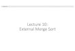 Lecture 10: External Merge Sortopen.gnu.ac.kr/lecslides/2021-1-DB/Lectures/Day10/Day_10... · 2018. 8. 20. · Lecture 10 > Section 1 > External Merge Sort. External Merge Sort Algorithm