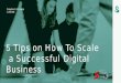 5 Tips on How To Scale a Successful Digital Business