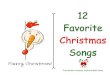 12 Favorite Christmas Songs · 2020. 11. 11. · Christmas joys Ho Ho Ho Who wouldn’t go Ho Ho Ho Who wouldn’t go Up on the housetop Click Click Click Down thru the chimney With