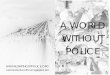 A WORLD WITHOUT POLICE - Internet Archive · 2017. 1. 9. · Imagine a world without police. We live in a society where almost every social problem--from noisy neighbors to broken