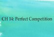 CH 14: Perfect Competition - MS. LOPICCOLO'S WEBSITElopiccolo.weebly.com/uploads/7/7/7/4/7774746/ch_14...Characteristics of Perfect Competition • 6. Firms are profit-maximizing –P=D=MR=AR