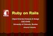 Ruby on Rails - University of Colorado Boulder What is Ruby on Rails Ruby on Rails is a web application